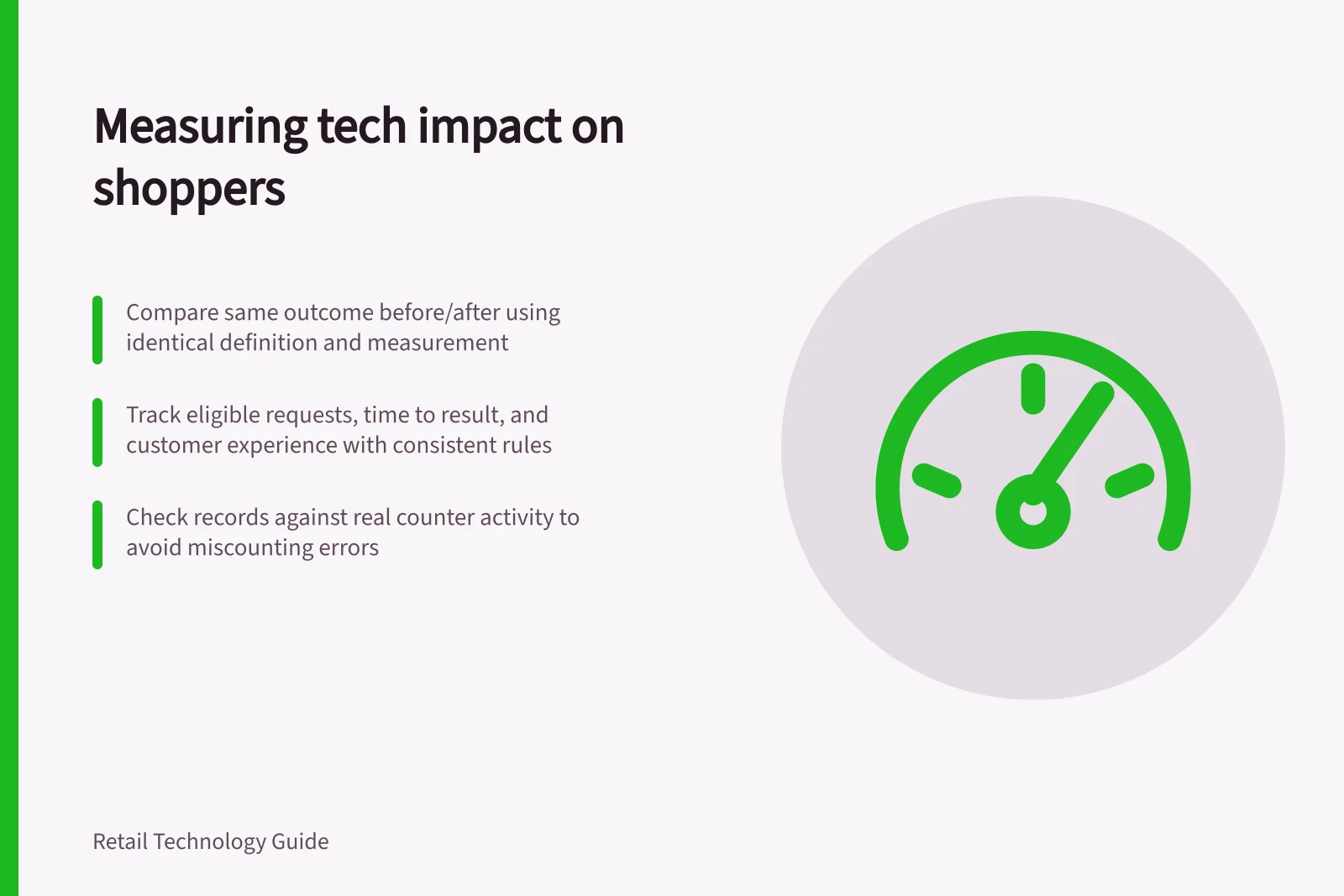 Measuring tech impact on shoppers: Compare same outcome before/after using identical definition and measurement; Track eligible requests, time to result, and customer experience with consistent rules; Check records against real counter activity to avoid miscounting errors