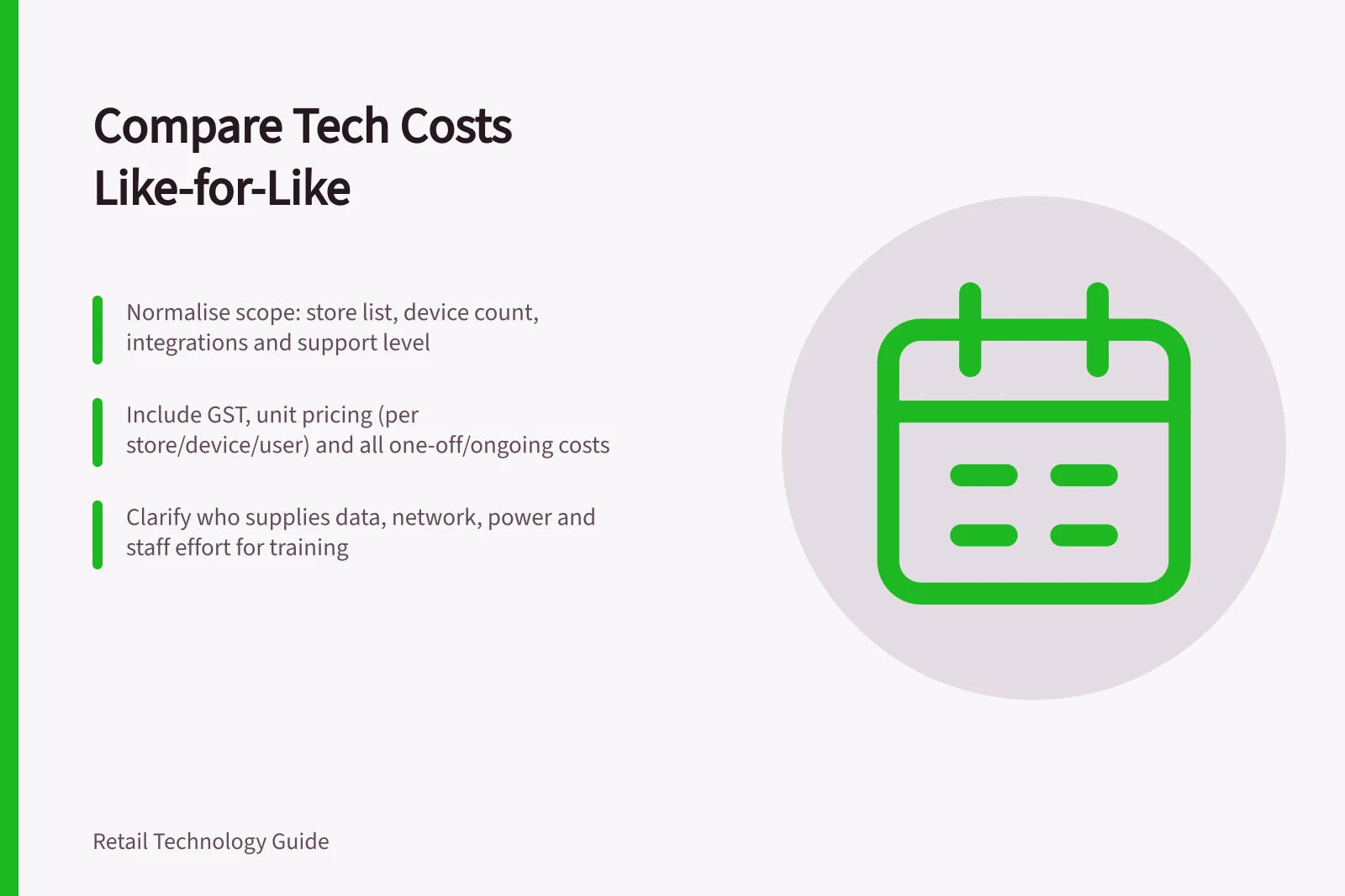 Compare Tech Costs Like-for-Like: Normalise scope: store list, device count, integrations and support level; Include GST, unit pricing (per store/device/user) and all one-off/ongoing costs; Clarify who supplies data, network, power and staff effort for training