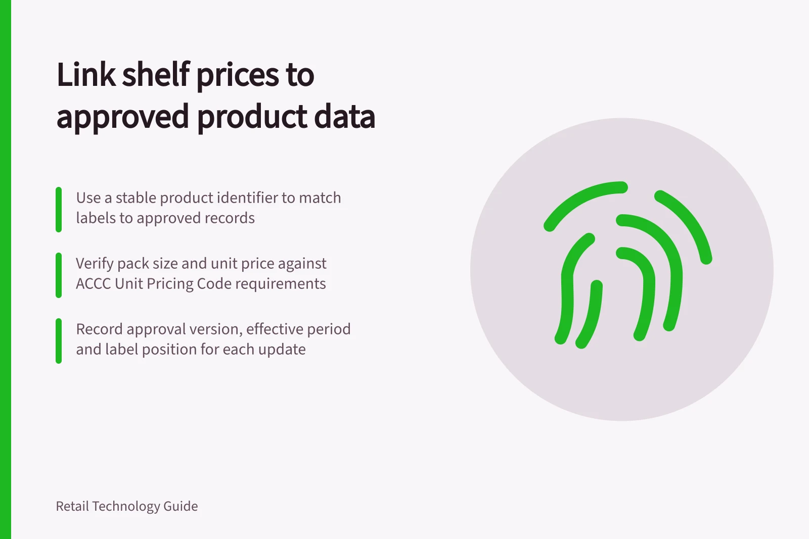 Link shelf prices to approved product data: Use a stable product identifier to match labels to approved records; Verify pack size and unit price against ACCC Unit Pricing Code requirements; Record approval version, effective period and label position for each update
