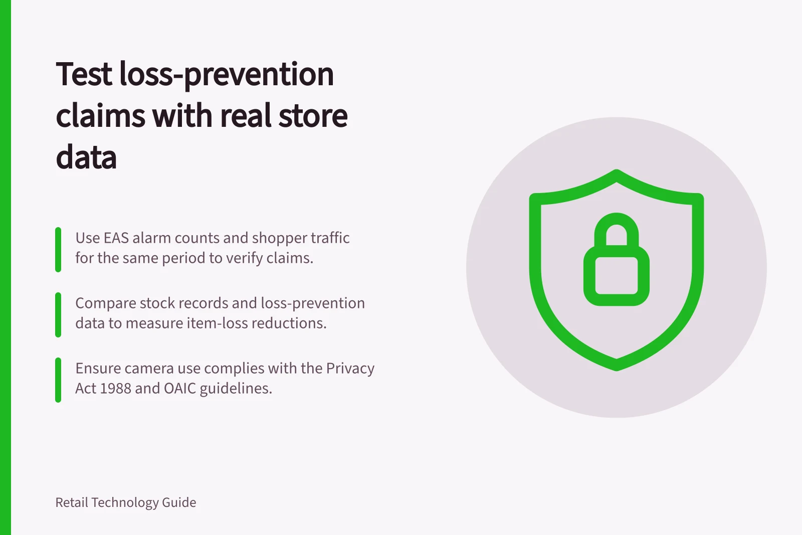 Test loss-prevention claims with real store data: Use EAS alarm counts and shopper traffic for the same period to verify claims.; Compare stock records and loss-prevention data to measure item-loss reductions.; Ensure camera use complies with the Privacy Act 1988 and OAIC guidelines.