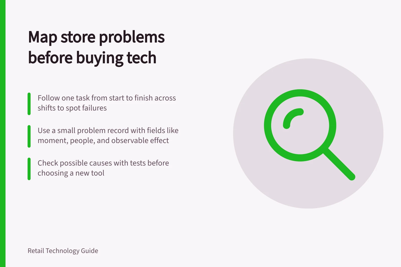 Map store problems before buying tech: Follow one task from start to finish across shifts to spot failures; Use a small problem record with fields like moment, people, and observable effect; Check possible causes with tests before choosing a new tool