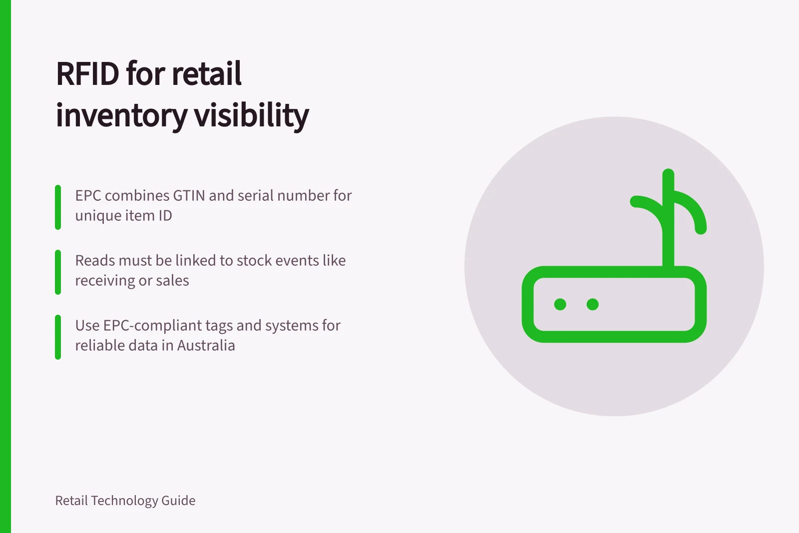 RFID for retail inventory visibility: EPC combines GTIN and serial number for unique item ID; Reads must be linked to stock events like receiving or sales; Use EPC-compliant tags and systems for reliable data in Australia