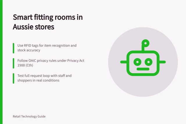 Smart fitting rooms in Aussie stores: Use RFID tags for item recognition and stock accuracy; Follow OAIC privacy rules under Privacy Act 1988 (Cth); Test full request loop with staff and shoppers in real conditions. Smart fitting room technology