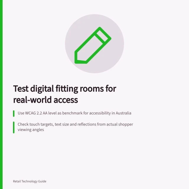 Test digital fitting rooms for real-world access: Use WCAG 2.2 AA level as benchmark for accessibility in Australia; Check touch targets, text size and reflections from actual shopper viewing angles; Verify keyboard control for all functions using W3C G202 technique. Testing accessibility in a digital fitting room