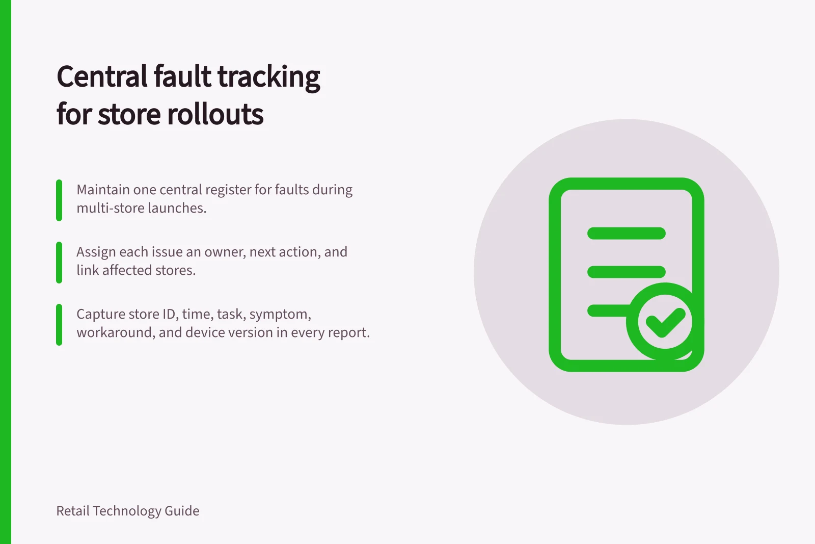 Central fault tracking for store rollouts: Maintain one central register for faults during multi-store launches.; Assign each issue an owner, next action, and link affected stores.; Capture store ID, time, task, symptom, workaround, and device version in every report.