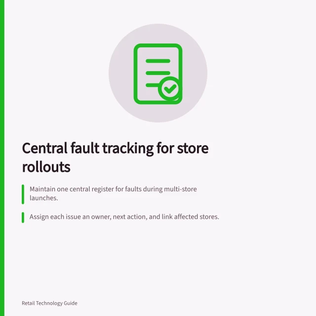 Central fault tracking for store rollouts: Maintain one central register for faults during multi-store launches.; Assign each issue an owner, next action, and link affected stores.; Capture store ID, time, task, symptom, workaround, and device version in every report. Tracking rollout problems centrally